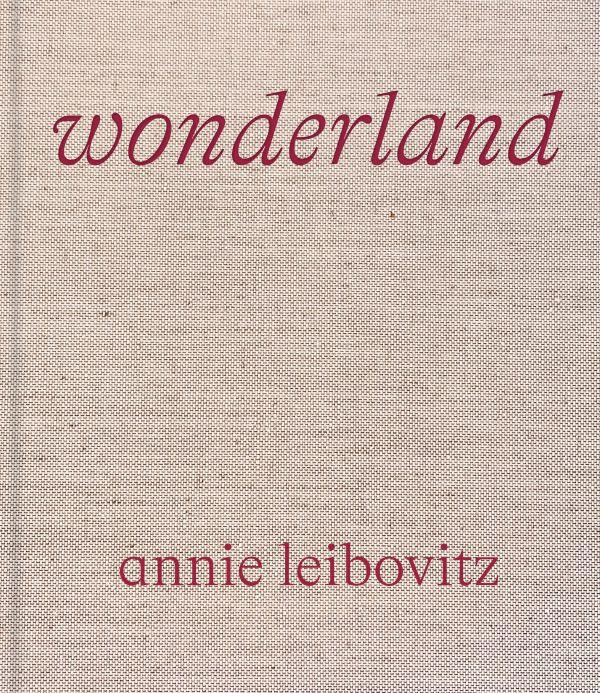 ANNIE LEIBOVITZ : WONDERLAND - LEIBOVITZ ANNIE - NC ANNIE LEIBOVITZ : WONDERLAND - LEIBOVITZ ANNIE - NC