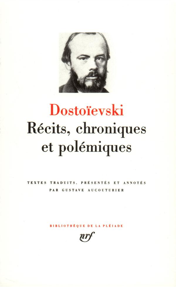 RECITS, CHRONIQUES ET POLEMIQUES - DOSTOIEVSKI FEDOR - GALLIMARD RECITS, CHRONIQUES ET POLEMIQUES - DOSTOIEVSKI FEDOR - GALLIMARD