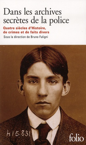 DANS LES ARCHIVES SECRETES DE LA POLICE - QUATRE SIECLES D-HISTOIRE, DE CRIMES ET DE FAITS DIVERS - COLLECTIF - GALLIMARD DANS LES ARCHIVES SECRETES DE LA POLICE - QUATRE SIECLES D-HISTOIRE, DE CRIMES ET DE FAITS DIVERS - COLLECTIF - GALLIMARD