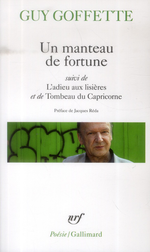 UN MANTEAU DE FORTUNE / L-ADIEU AUX LISIERES / TOMBEAU DU CAPRICORNE - GOFFETTE/REDA - Gallimard UN MANTEAU DE FORTUNE / L-ADIEU AUX LISIERES / TOMBEAU DU CAPRICORNE - GOFFETTE/REDA - Gallimard