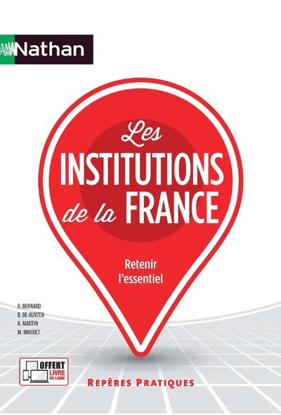 LES INSTITUTIONS DE LA FRANCE - REPERES PRATIQUES N07 2017 - BERNARD/BOUTHIER - Nathan LES INSTITUTIONS DE LA FRANCE - REPERES PRATIQUES N07 2017 - BERNARD/BOUTHIER - Nathan