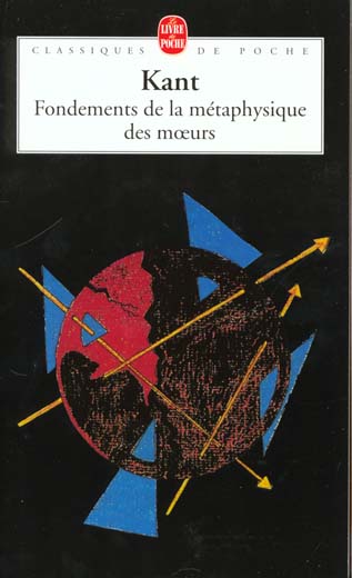 FONDEMENTS DE LA METAPHYSIQUE DES MOEURS - KANT EMMANUEL - LGF/Livre de Poche