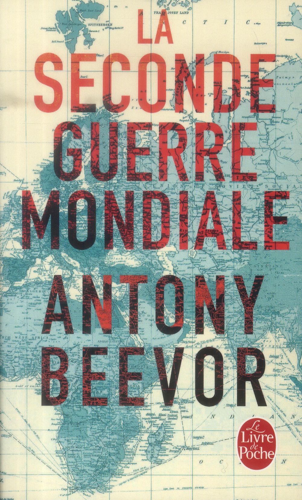 LA SECONDE GUERRE MONDIALE - BEEVOR ANTONY - Le Livre de poche LA SECONDE GUERRE MONDIALE - BEEVOR ANTONY - Le Livre de poche