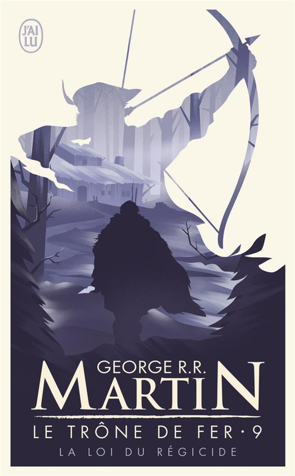 LE TRONE DE FER - T09 - LA LOI DU REGICIDE - MARTIN GEORGE R.R. - J'AI LU LE TRONE DE FER - T09 - LA LOI DU REGICIDE - MARTIN GEORGE R.R. - J'AI LU