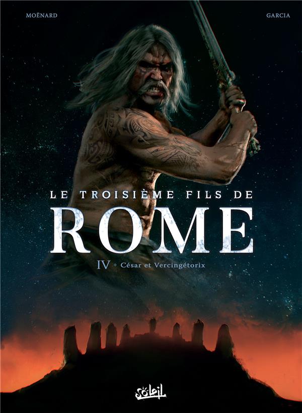LE TROISIEME FILS DE ROME T04 - CESAR ET VERCINGETORIX - MOENARD/GARCIA - Soleil Productions