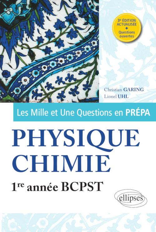 LES 1001 QUESTIONS DE LA PHYSIQUE-CHIMIE EN PREPA - 1RE ANNEE BCPST - 3E EDITION ACTUA - GARING/UHL - ELLIPSES MARKET