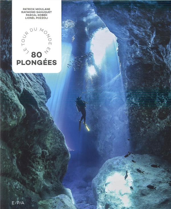 LE TOUR DU MONDE EN 80 PLONGEES - MIOULANE/SAHUQUET - EPA