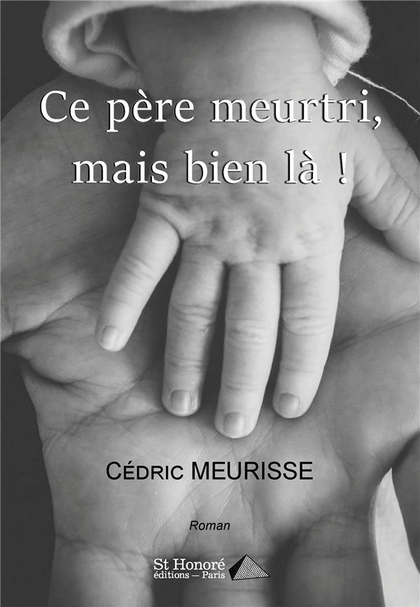 CE PERE MEURTRI, MAIS BIEN LA ! - MEURISSE CEDRIC - HONORE EDITIONS CE PERE MEURTRI, MAIS BIEN LA ! - MEURISSE CEDRIC - HONORE EDITIONS
