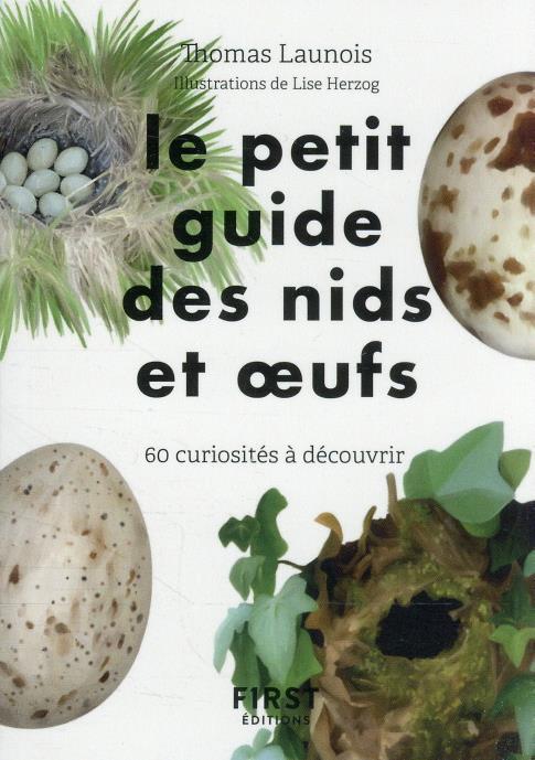 LE PETIT GUIDE D-OBSERVATION DES NIDS ET OEUFS - 60 CURIOSITES A DECOUVRIR - HERZOG/LAUNOIS - FIRST