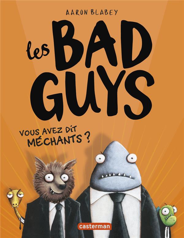 LES BAD GUYS - T01 - VOUS AVEZ DIT MECHANTS ? - BLABEY - CASTERMAN LES BAD GUYS - T01 - VOUS AVEZ DIT MECHANTS ? - BLABEY - CASTERMAN