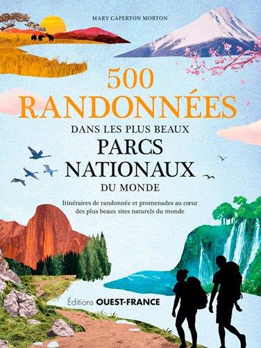 500 RANDONNEES DANS LES PLUS BEAUX PARCS NATIONAUX DU MONDE - CAPERTON MORTON MARY - OUEST FRANCE 500 RANDONNEES DANS LES PLUS BEAUX PARCS NATIONAUX DU MONDE - CAPERTON MORTON MARY - OUEST FRANCE
