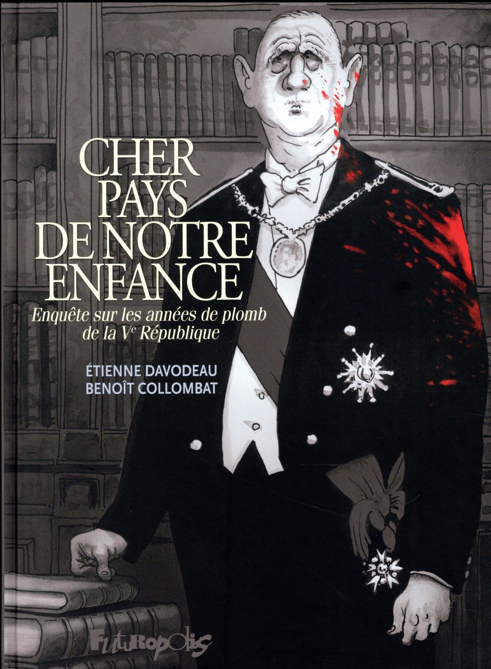 CHER PAYS DE NOTRE ENFANCE - ENQUETE SUR LES ANNEES DE PLOMB DE LA V  REPUBLIQUE - COLLOMBAT/DAVODEAU - Futuropolis