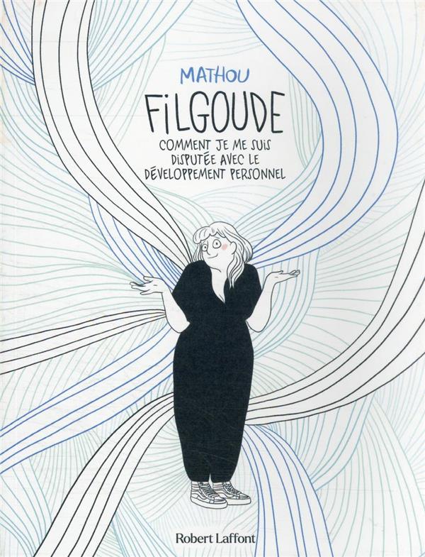 FILGOUDE - COMMENT JE ME SUIS DISPUTEE AVEC LE DEVELOPPEMENT PERSONNEL - MATHOU - ROBERT LAFFONT