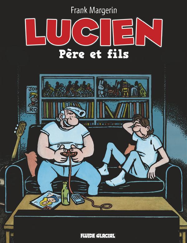 LUCIEN - TOME 10 - PERE ET FILS - MARGERIN FRANK - FLUIDE GLACIAL