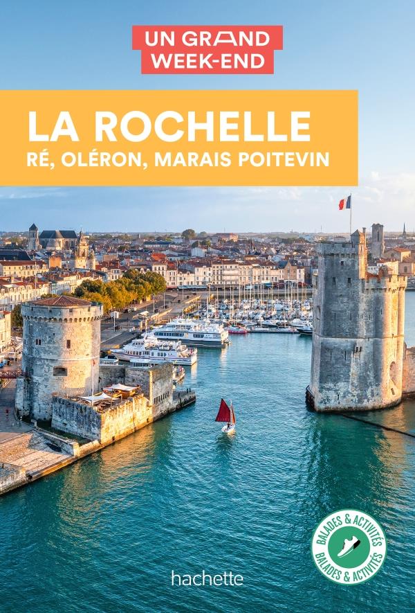 LA ROCHELLE, RE, OLERON GUIDE UN GRAND WEEK-END - RE, OLERON, MARAIS POITEVIN - XXX - HACHETTE