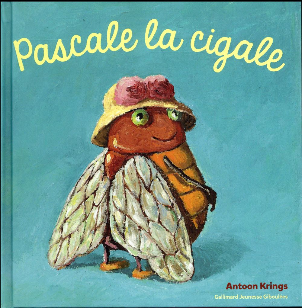 PASCALE LA CIGALE - Krings Antoon - Gallimard-Jeunesse Giboulées PASCALE LA CIGALE - Krings Antoon - Gallimard-Jeunesse Giboulées