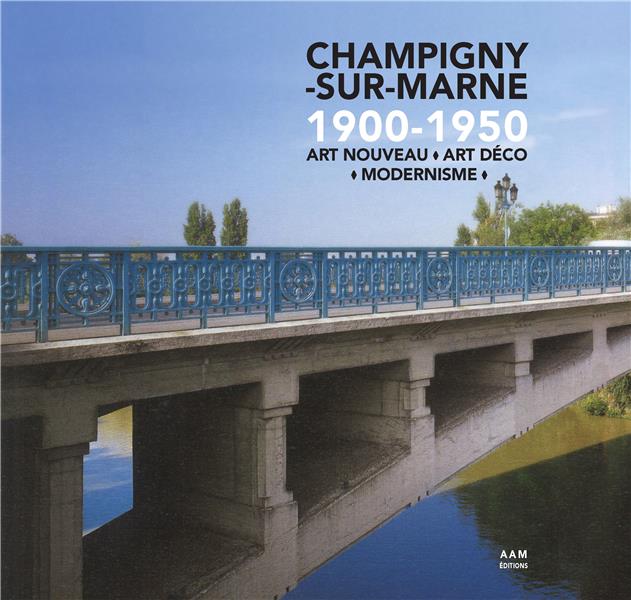 CHAMPIGNY-SUR-MARNE 1900-1950 - ART NOUVEAU  ART DECO  MODERNISME - MUS/CULOT/PESSON - AAM