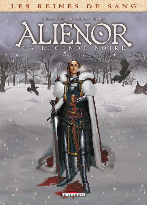 LES REINES DE SANG - ALIENOR, LA LEGENDE NOIRE T02 - MOGAVINO-S+DELALANDE - Delcourt