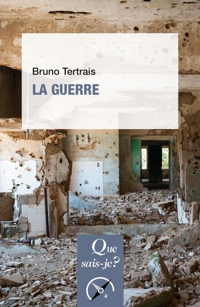 LA GUERRE - TERTRAIS BRUNO - QUE SAIS JE LA GUERRE - TERTRAIS BRUNO - QUE SAIS JE