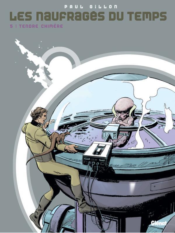 LES NAUFRAGES DU TEMPS - TOME 05 - TENDRE CHIMERE - GILLON PAUL - Glénat