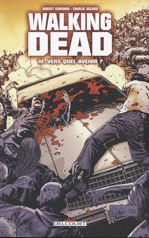 WALKING DEAD T10 - VERS QUEL AVENIR ? - KIRKMAN/ADLARD - DELCOURT