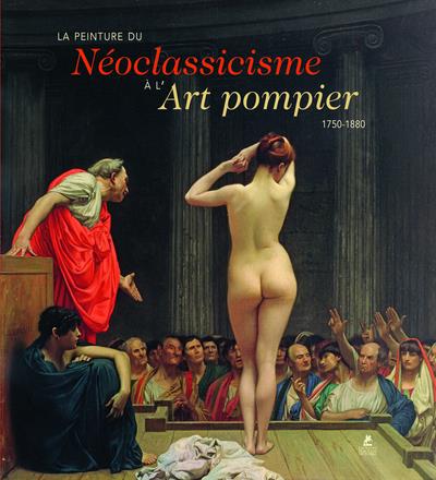 LA PEINTURE DU NEOCLASSICISME A L'ART POMPIER - 1750-1880 - COLLECTIF - PLACE VICTOIRES