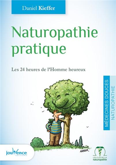 NATUROPATHIE PRATIQUE - LA NATUROPATHIE AU QUOTIDIEN AU SERVICE DE VOTRE SANTE - KIEFFER DANIEL - Jouvence