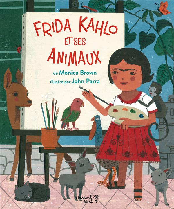 FRIDA KAHLO ET SES ANIMAUX - ILLUSTRATIONS, COULEUR - BROWN/PARRA - VERSANT SUD J FRIDA KAHLO ET SES ANIMAUX - ILLUSTRATIONS, COULEUR - BROWN/PARRA - VERSANT SUD J