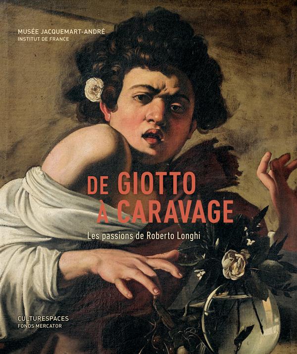 DE GIOTTO A CARAVAGE. LES PASSIONS DE ROBERTO LONGHI - BANDERA M C. - Fonds Mercator