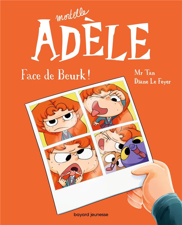 MORTELLE ADELE T.19 - FACE DE BEURK ! - MR TAN - BAYARD JEUNESSE MORTELLE ADELE T.19 - FACE DE BEURK ! - MR TAN - BAYARD JEUNESSE