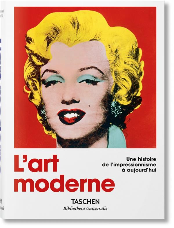 L'ART MODERNE. UNE HISTOIRE DE L'IMPRESSIONNISME A AUJOURD'HUI - HOLZWARTH H W. - Taschen