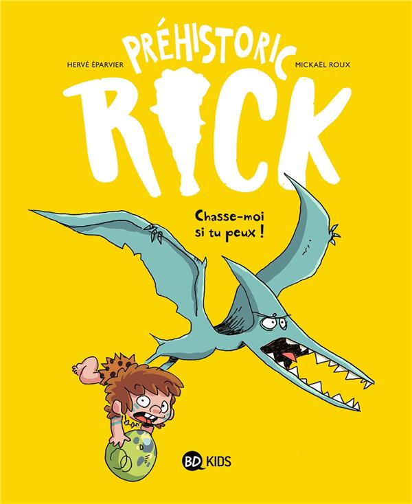 PREHISTORIC RICK, TOME 06 - CHASSE-MOI SI TU PEUX ! - EPARVIER/ROUX - BAYARD JEUNESSE PREHISTORIC RICK, TOME 06 - CHASSE-MOI SI TU PEUX ! - EPARVIER/ROUX - BAYARD JEUNESSE