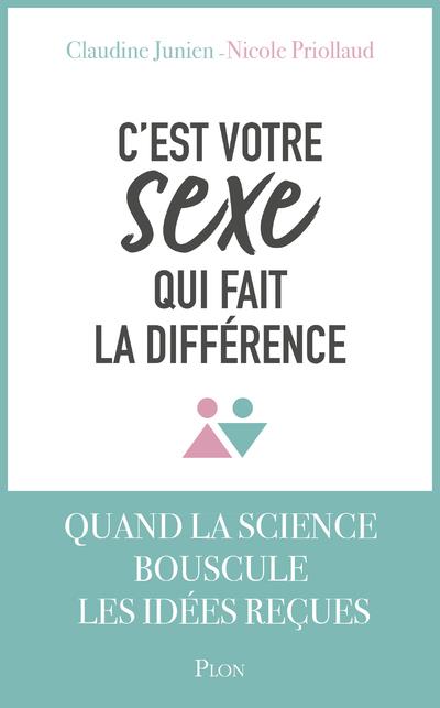 C'EST VOTRE SEXE QUI FAIT LA DIFFERENCE - JUNIEN/PRIOLLAUD - PLON C'EST VOTRE SEXE QUI FAIT LA DIFFERENCE - JUNIEN/PRIOLLAUD - PLON