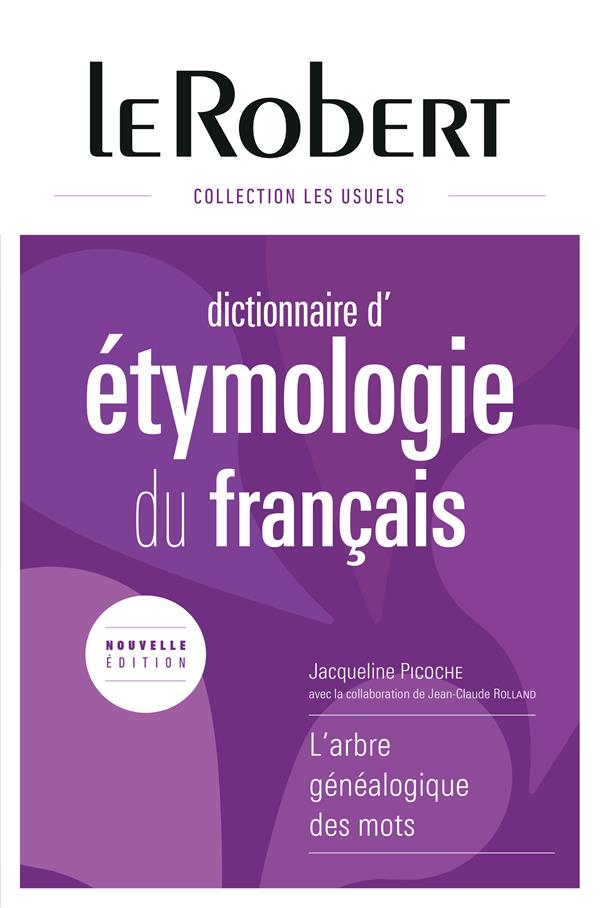 DICTIONNAIRE D'ETYMOLOGIE DU FRANCAIS - RELIE - PICOCHE JACQUELINE - Le Robert DICTIONNAIRE D'ETYMOLOGIE DU FRANCAIS - RELIE - PICOCHE JACQUELINE - Le Robert