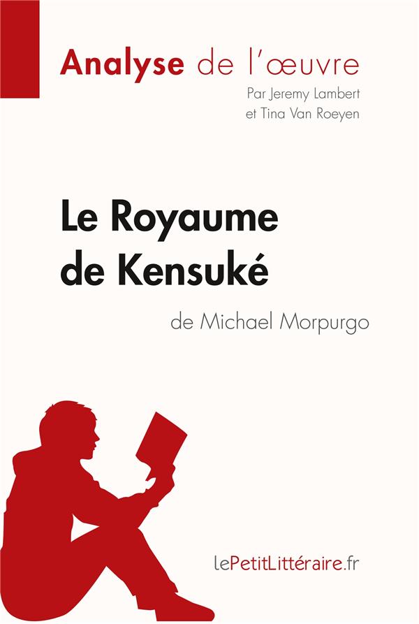 LE ROYAUME DE KENSUKE DE MICHAEL MORPURGO (ANALYSE DE L'OEUVRE) - COMPRENDRE LA LITTERATURE AVEC LEP - LAMBERT/VAN ROEYEN - BOOKS ON DEMAND LE ROYAUME DE KENSUKE DE MICHAEL MORPURGO (ANALYSE DE L'OEUVRE) - COMPRENDRE LA LITTERATURE AVEC LEP - LAMBERT/VAN ROEYEN - BOOKS ON DEMAND