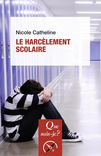 LE HARCELEMENT SCOLAIRE - CATHELINE NICOLE - QUE SAIS JE LE HARCELEMENT SCOLAIRE - CATHELINE NICOLE - QUE SAIS JE