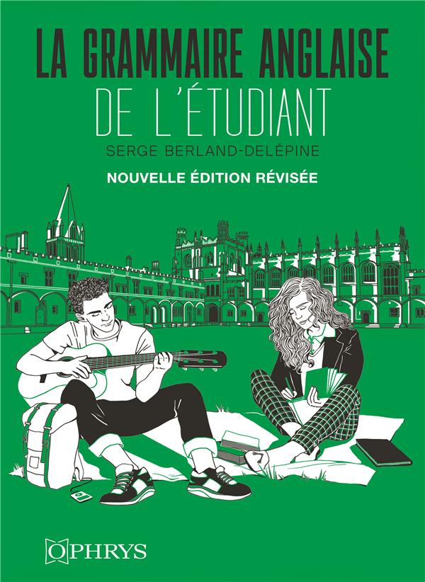 LA GRAMMAIRE ANGLAISE DE L ETUDIANT - BERLAND-DELEPINE - OPHRYS LA GRAMMAIRE ANGLAISE DE L ETUDIANT - BERLAND-DELEPINE - OPHRYS