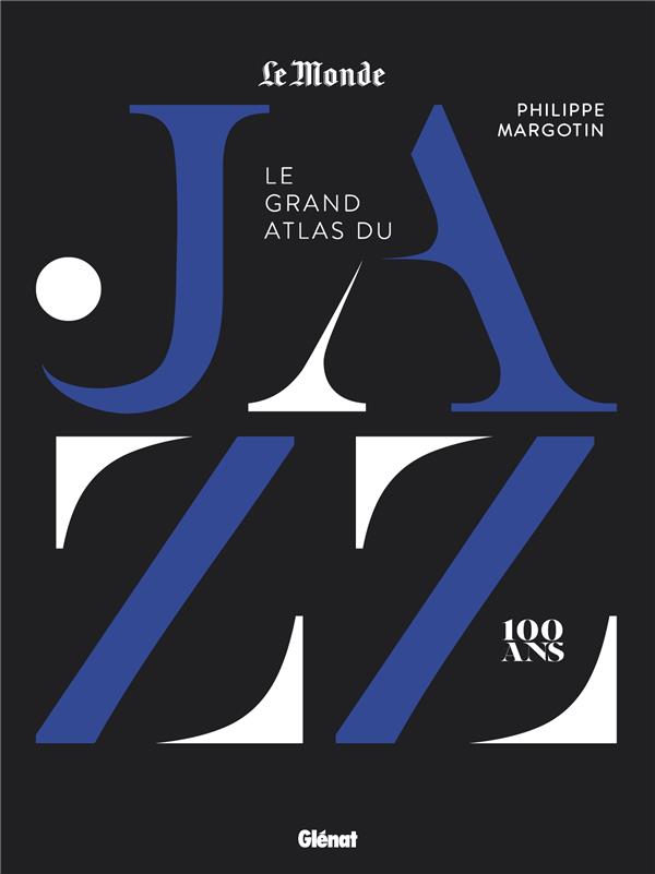 LE GRAND ATLAS DU JAZZ - MARGOTIN PHILIPPE - GLENAT LE GRAND ATLAS DU JAZZ - MARGOTIN PHILIPPE - GLENAT