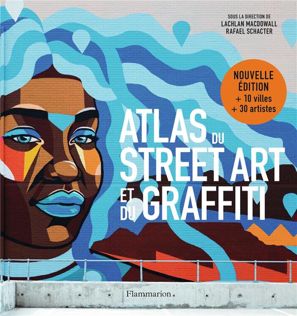 ATLAS DU STREET ART ET DU GRAFFITI - MACDOWALL/SCHACTER - FLAMMARION ATLAS DU STREET ART ET DU GRAFFITI - MACDOWALL/SCHACTER - FLAMMARION