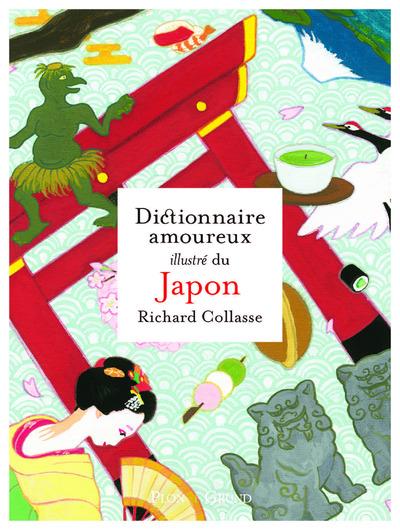 DICTIONNAIRE AMOUREUX ILLUSTRE DU JAPON - COLLASSE RICHARD - GRUND DICTIONNAIRE AMOUREUX ILLUSTRE DU JAPON - COLLASSE RICHARD - GRUND