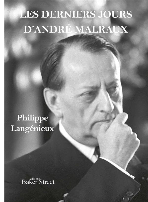 LES DERNIERS JOURS D-ANDRE MALRAUX - LANGENIEUX PHILIPPE - BAKER STREET LES DERNIERS JOURS D-ANDRE MALRAUX - LANGENIEUX PHILIPPE - BAKER STREET