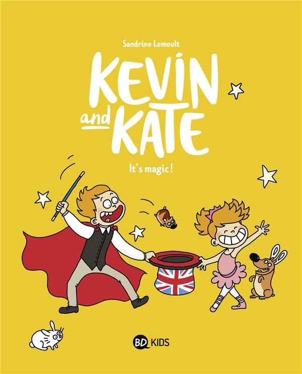 KEVIN AND KATE TOME 4 : IT'S MAGIC ! - LEMOULT SANDRINE - BAYARD JEUNESSE