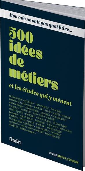 MON ADO NE SAIT PAS QUOI FAIRE : 500 IDEES DE METIERS ET LES ETUDES QUI Y MENENT - COLLECTIF - L ETUDIANT