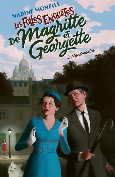 LES FOLLES ENQUETES DE MAGRITTE ET GEORGETTE : À MONTMARTRE - MONFILS NADINE - ROBERT LAFFONT LES FOLLES ENQUETES DE MAGRITTE ET GEORGETTE : À MONTMARTRE - MONFILS NADINE - ROBERT LAFFONT