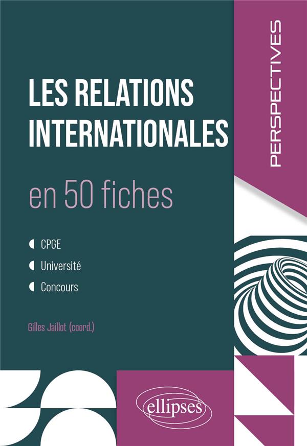 LES RELATIONS INTERNATIONALES EN 50 FICHES - JAILLOT/AZARIAN - ELLIPSES MARKET LES RELATIONS INTERNATIONALES EN 50 FICHES - JAILLOT/AZARIAN - ELLIPSES MARKET