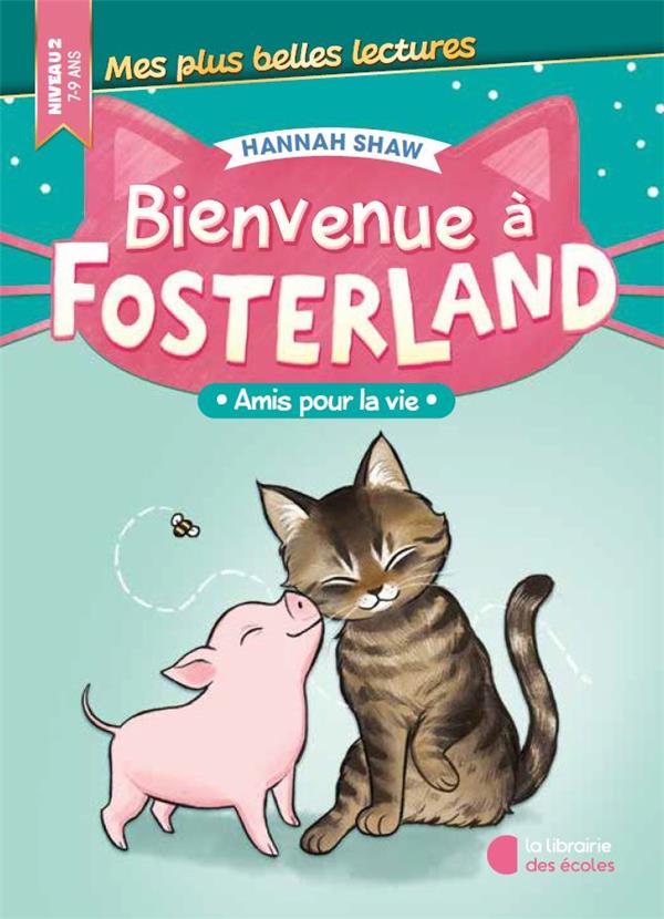 BIENVENUE A FOSTERLAND : AMIS POUR LA VIE (EDITION 2024) - SHAW HANNAH - LIB DES ECOLES