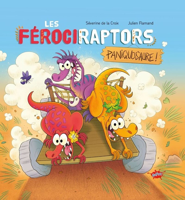 LES FEROCIRAPTORS - TOME 2 PANIQUOSAURE - LA CROIX/FLAMAND - EDITIONS SPLASH