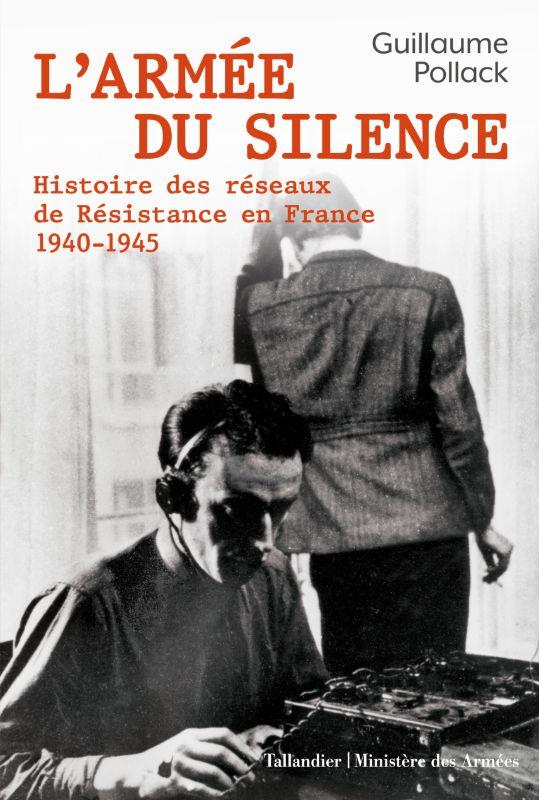 L'ARMEE DU SILENCE : HISTOIRE DES RESEAUX DE RESISTANCE EN FRANCE, 1940-1945 - POLLACK GUILLAUME - TALLANDIER