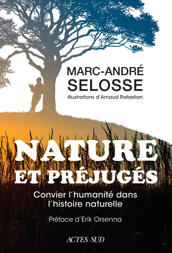 Nature et préjugés - Selosse Marc-André, Rafaelian Arnaud, Orsenna Erik - ACTES SUD Nature et préjugés - Selosse Marc-André, Rafaelian Arnaud, Orsenna Erik - ACTES SUD