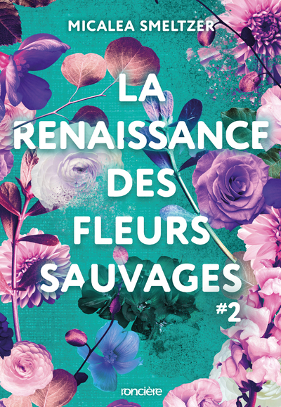 La Renaissance des fleurs sauvages - Tome 02 broché - SMELTZER MICALEA, Versini Barbara - RONCIERE La Renaissance des fleurs sauvages - Tome 02 broché - SMELTZER MICALEA, Versini Barbara - RONCIERE